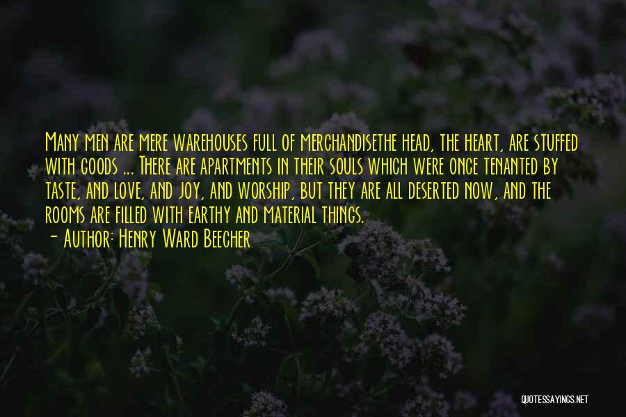 Henry Ward Beecher Quotes: Many Men Are Mere Warehouses Full Of Merchandisethe Head, The Heart, Are Stuffed With Goods ... There Are Apartments In
