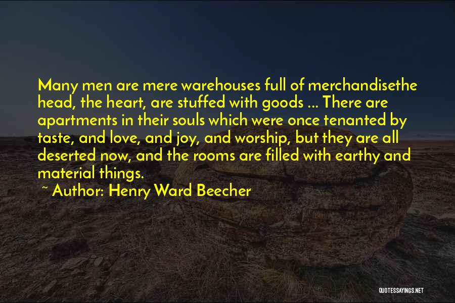 Henry Ward Beecher Quotes: Many Men Are Mere Warehouses Full Of Merchandisethe Head, The Heart, Are Stuffed With Goods ... There Are Apartments In