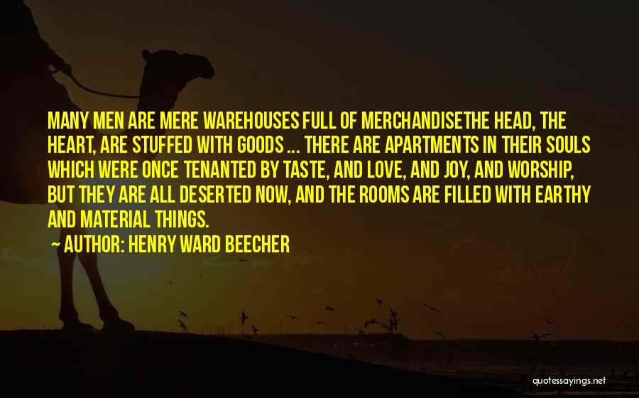 Henry Ward Beecher Quotes: Many Men Are Mere Warehouses Full Of Merchandisethe Head, The Heart, Are Stuffed With Goods ... There Are Apartments In