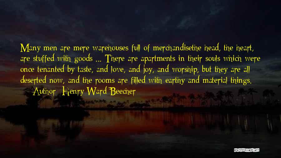 Henry Ward Beecher Quotes: Many Men Are Mere Warehouses Full Of Merchandisethe Head, The Heart, Are Stuffed With Goods ... There Are Apartments In