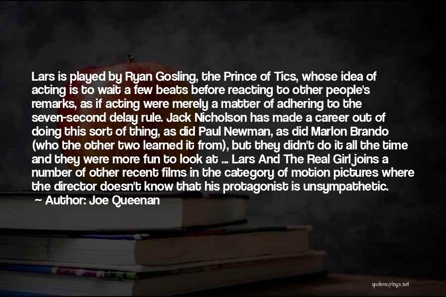 Joe Queenan Quotes: Lars Is Played By Ryan Gosling, The Prince Of Tics, Whose Idea Of Acting Is To Wait A Few Beats