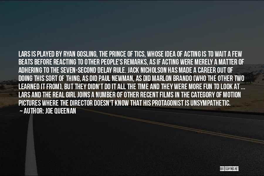 Joe Queenan Quotes: Lars Is Played By Ryan Gosling, The Prince Of Tics, Whose Idea Of Acting Is To Wait A Few Beats