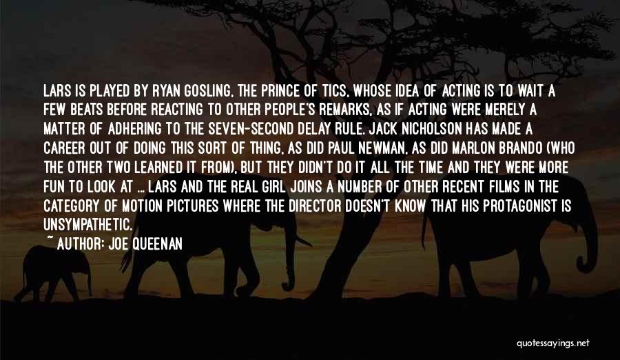 Joe Queenan Quotes: Lars Is Played By Ryan Gosling, The Prince Of Tics, Whose Idea Of Acting Is To Wait A Few Beats