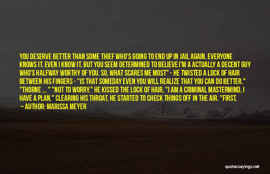 Marissa Meyer Quotes: You Deserve Better Than Some Thief Who's Going To End Up In Jail Again. Everyone Knows It. Even I Know