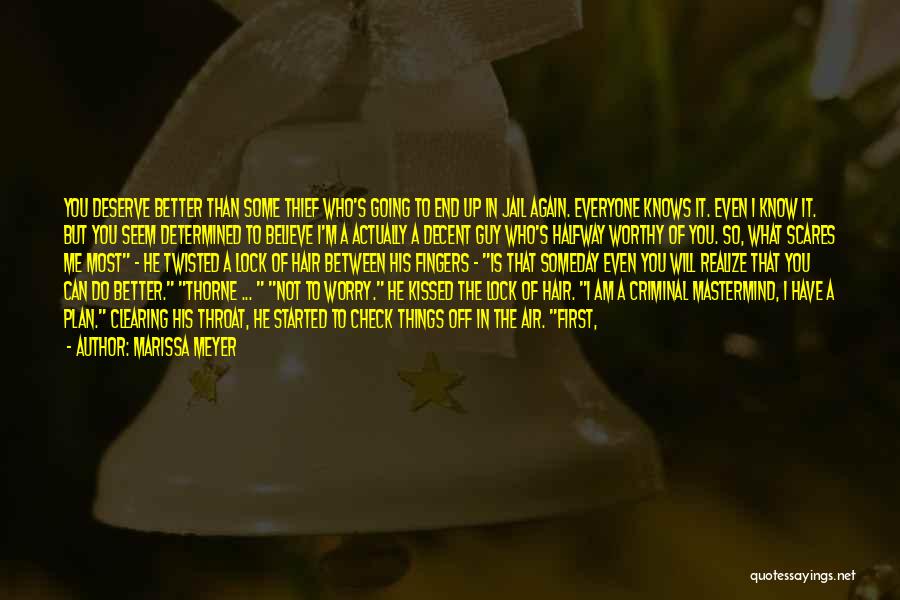 Marissa Meyer Quotes: You Deserve Better Than Some Thief Who's Going To End Up In Jail Again. Everyone Knows It. Even I Know