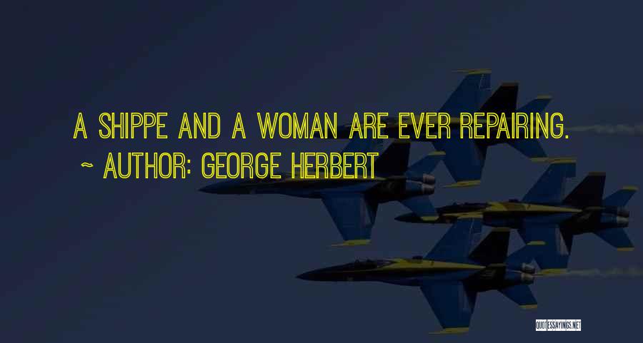 George Herbert Quotes: A Shippe And A Woman Are Ever Repairing.
