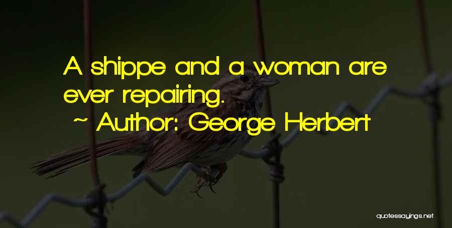 George Herbert Quotes: A Shippe And A Woman Are Ever Repairing.