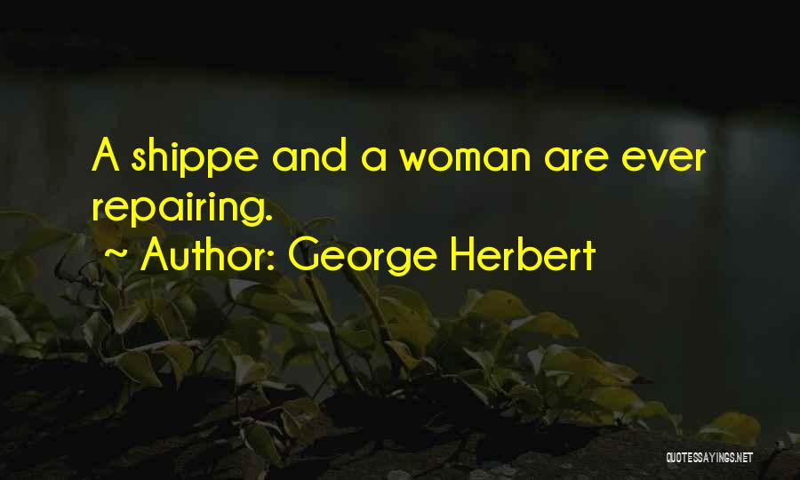 George Herbert Quotes: A Shippe And A Woman Are Ever Repairing.