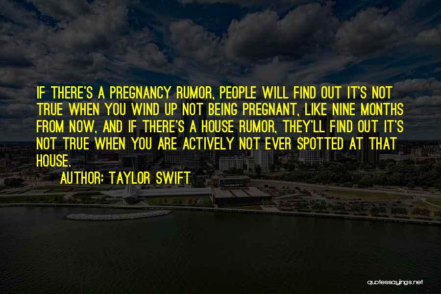 Taylor Swift Quotes: If There's A Pregnancy Rumor, People Will Find Out It's Not True When You Wind Up Not Being Pregnant, Like