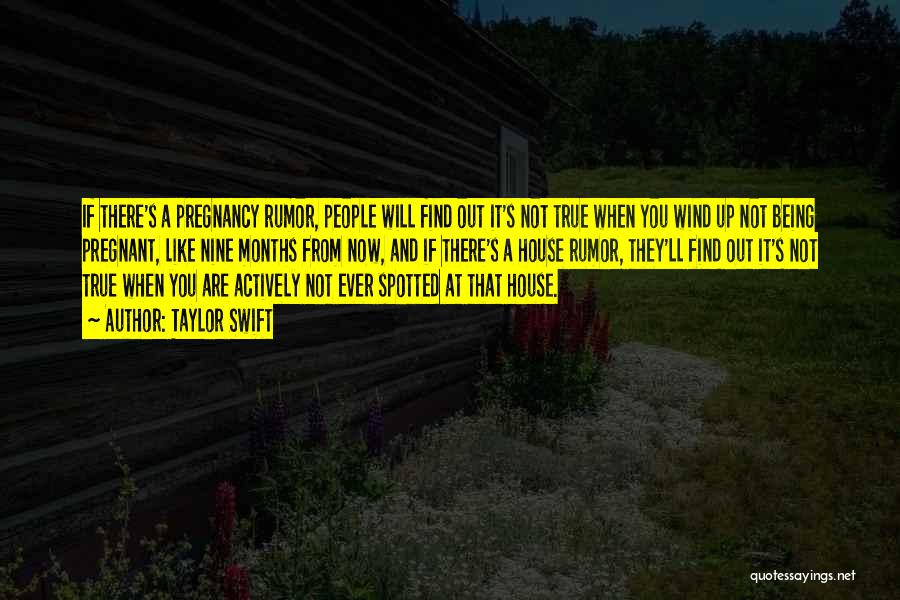 Taylor Swift Quotes: If There's A Pregnancy Rumor, People Will Find Out It's Not True When You Wind Up Not Being Pregnant, Like