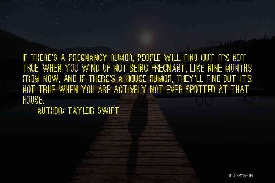 Taylor Swift Quotes: If There's A Pregnancy Rumor, People Will Find Out It's Not True When You Wind Up Not Being Pregnant, Like