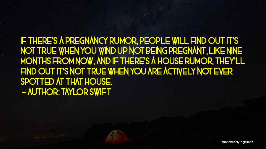 Taylor Swift Quotes: If There's A Pregnancy Rumor, People Will Find Out It's Not True When You Wind Up Not Being Pregnant, Like