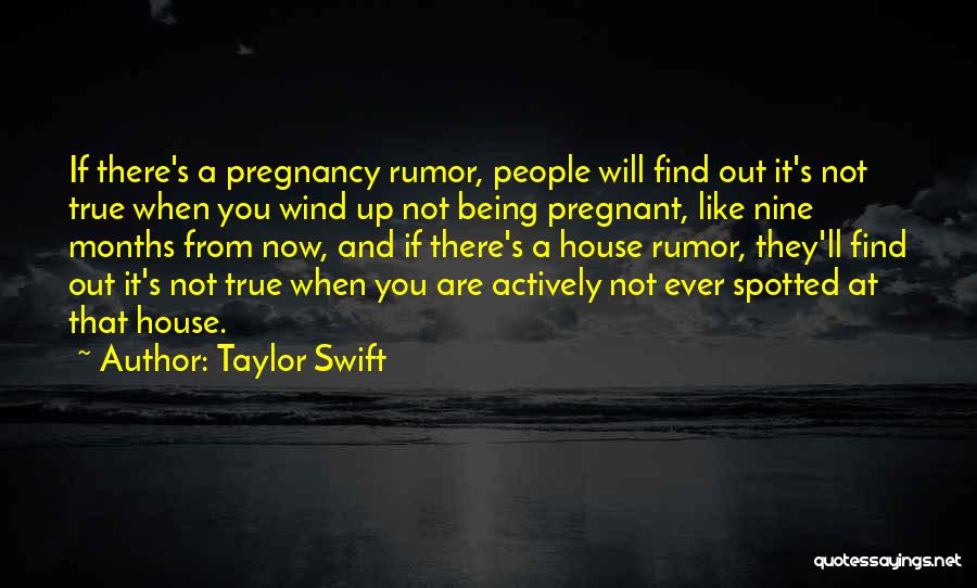 Taylor Swift Quotes: If There's A Pregnancy Rumor, People Will Find Out It's Not True When You Wind Up Not Being Pregnant, Like