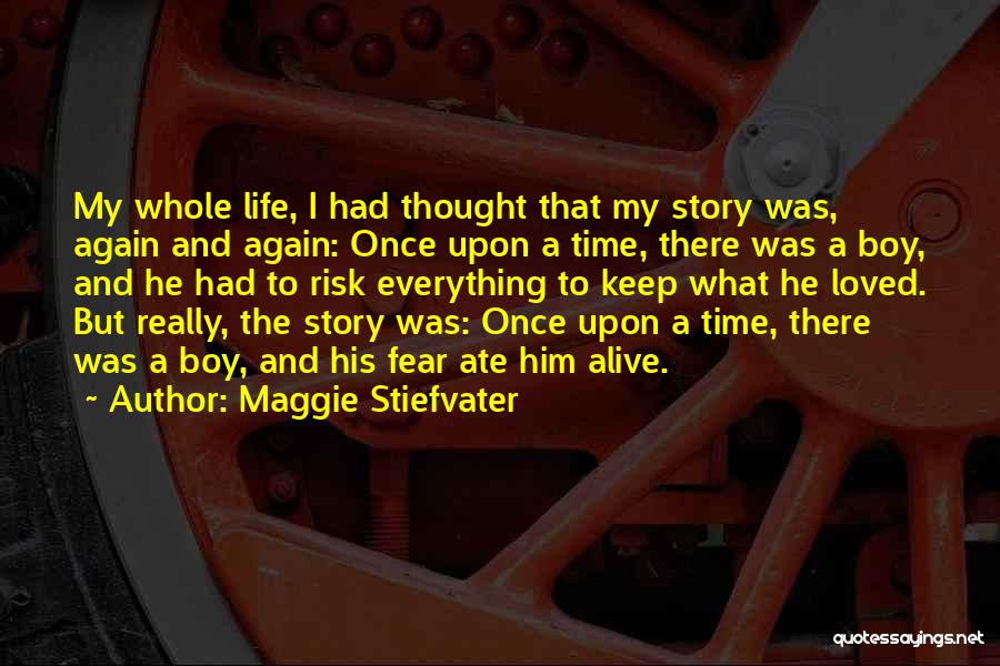 Maggie Stiefvater Quotes: My Whole Life, I Had Thought That My Story Was, Again And Again: Once Upon A Time, There Was A