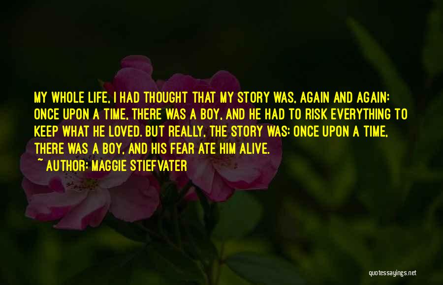 Maggie Stiefvater Quotes: My Whole Life, I Had Thought That My Story Was, Again And Again: Once Upon A Time, There Was A