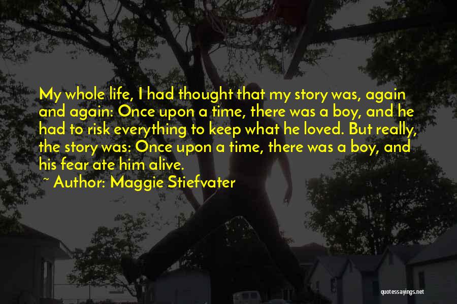 Maggie Stiefvater Quotes: My Whole Life, I Had Thought That My Story Was, Again And Again: Once Upon A Time, There Was A