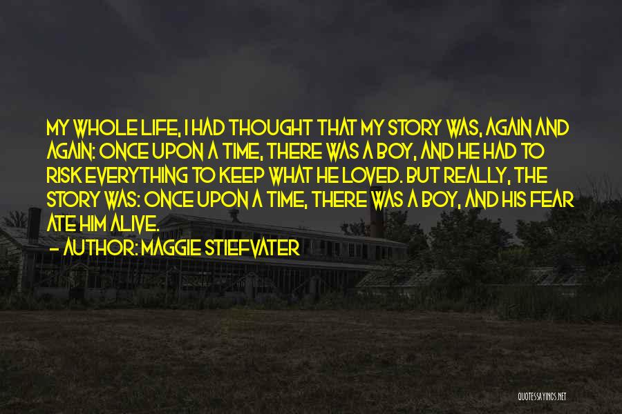 Maggie Stiefvater Quotes: My Whole Life, I Had Thought That My Story Was, Again And Again: Once Upon A Time, There Was A