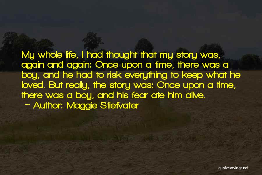 Maggie Stiefvater Quotes: My Whole Life, I Had Thought That My Story Was, Again And Again: Once Upon A Time, There Was A