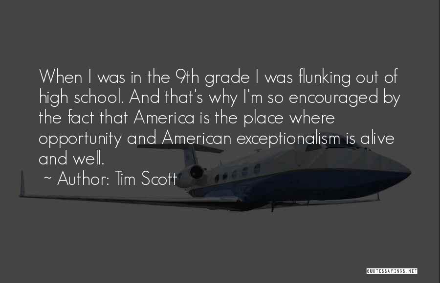 Tim Scott Quotes: When I Was In The 9th Grade I Was Flunking Out Of High School. And That's Why I'm So Encouraged