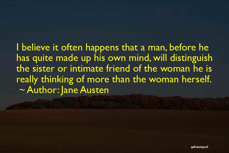 Jane Austen Quotes: I Believe It Often Happens That A Man, Before He Has Quite Made Up His Own Mind, Will Distinguish The