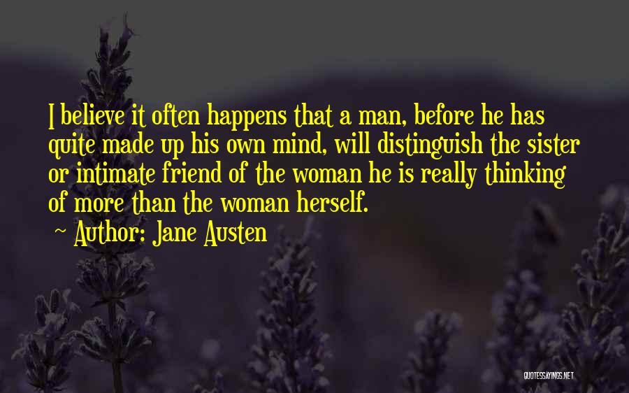 Jane Austen Quotes: I Believe It Often Happens That A Man, Before He Has Quite Made Up His Own Mind, Will Distinguish The