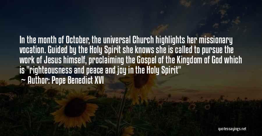 Pope Benedict XVI Quotes: In The Month Of October, The Universal Church Highlights Her Missionary Vocation. Guided By The Holy Spirit She Knows She