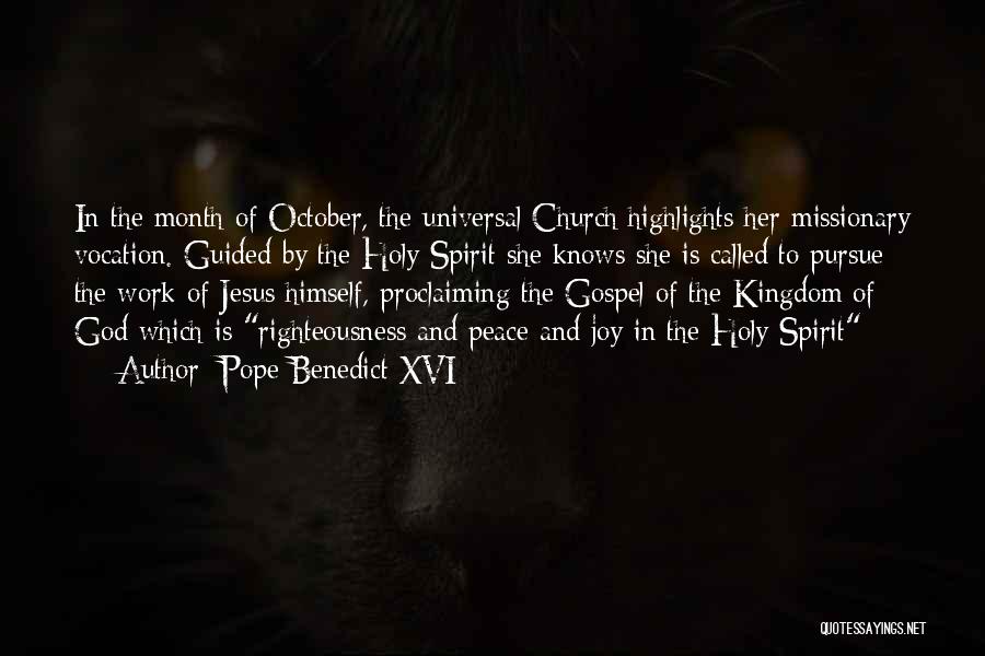 Pope Benedict XVI Quotes: In The Month Of October, The Universal Church Highlights Her Missionary Vocation. Guided By The Holy Spirit She Knows She