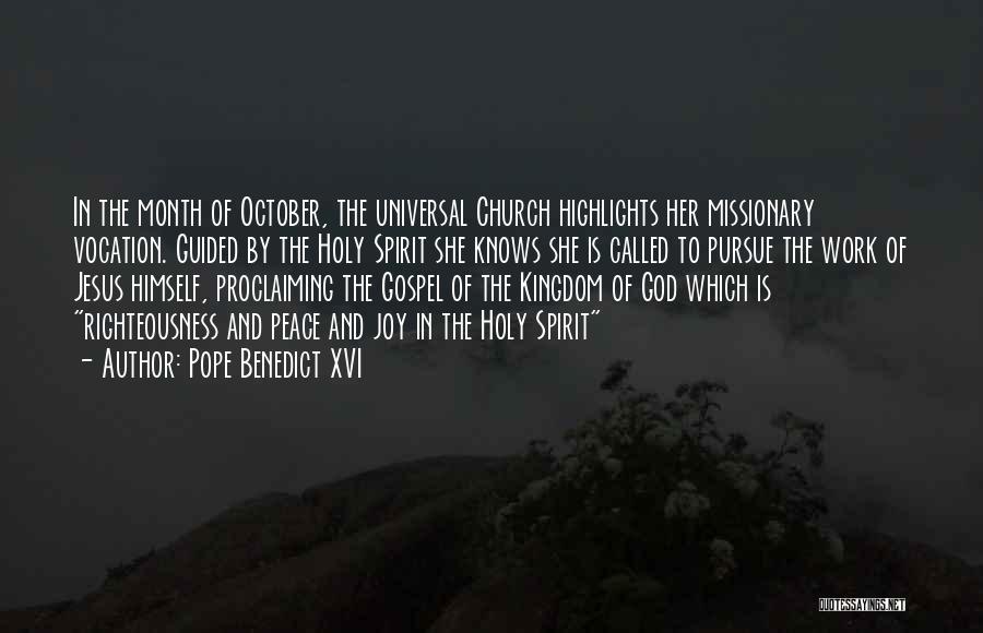 Pope Benedict XVI Quotes: In The Month Of October, The Universal Church Highlights Her Missionary Vocation. Guided By The Holy Spirit She Knows She