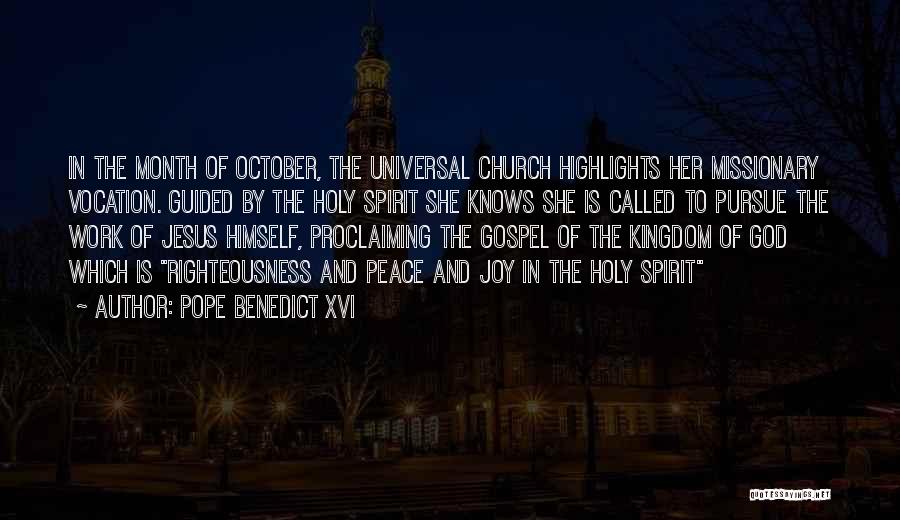 Pope Benedict XVI Quotes: In The Month Of October, The Universal Church Highlights Her Missionary Vocation. Guided By The Holy Spirit She Knows She