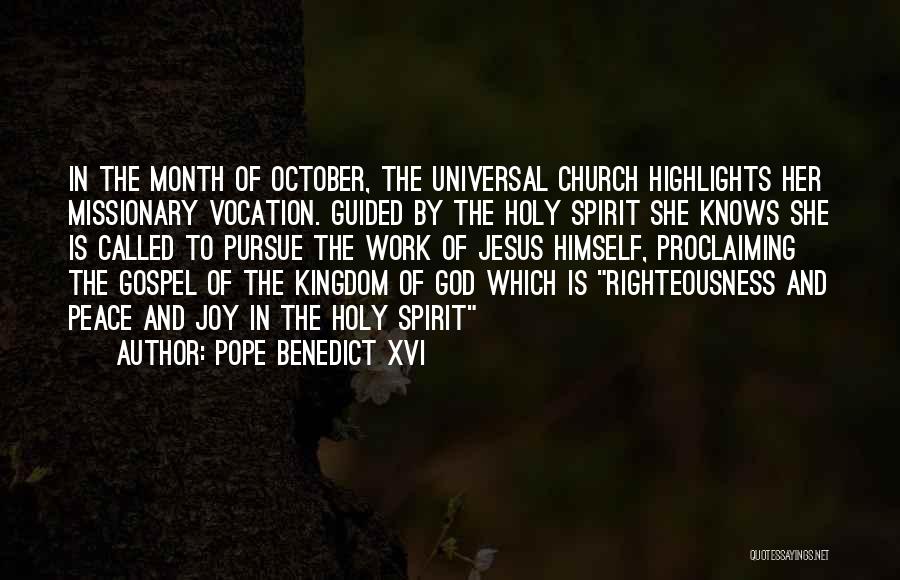 Pope Benedict XVI Quotes: In The Month Of October, The Universal Church Highlights Her Missionary Vocation. Guided By The Holy Spirit She Knows She