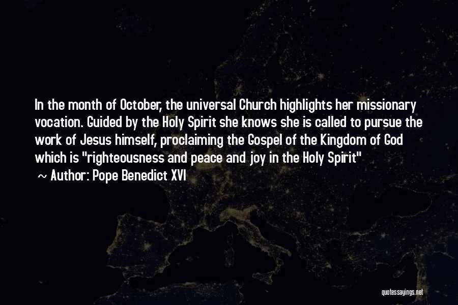 Pope Benedict XVI Quotes: In The Month Of October, The Universal Church Highlights Her Missionary Vocation. Guided By The Holy Spirit She Knows She