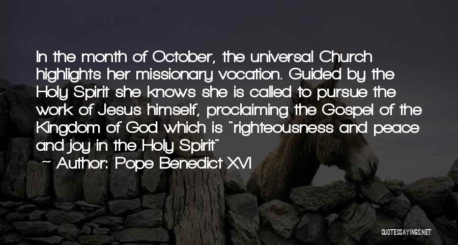 Pope Benedict XVI Quotes: In The Month Of October, The Universal Church Highlights Her Missionary Vocation. Guided By The Holy Spirit She Knows She