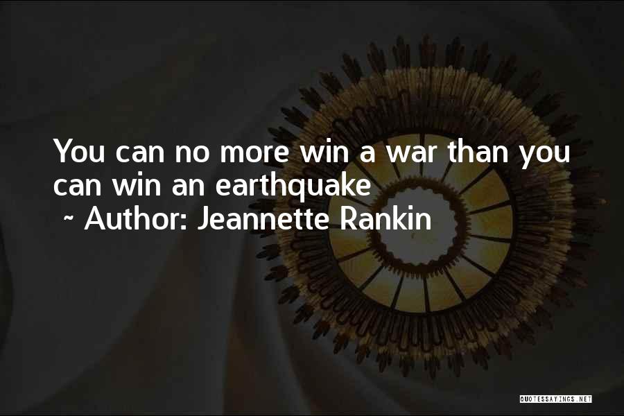 Jeannette Rankin Quotes: You Can No More Win A War Than You Can Win An Earthquake