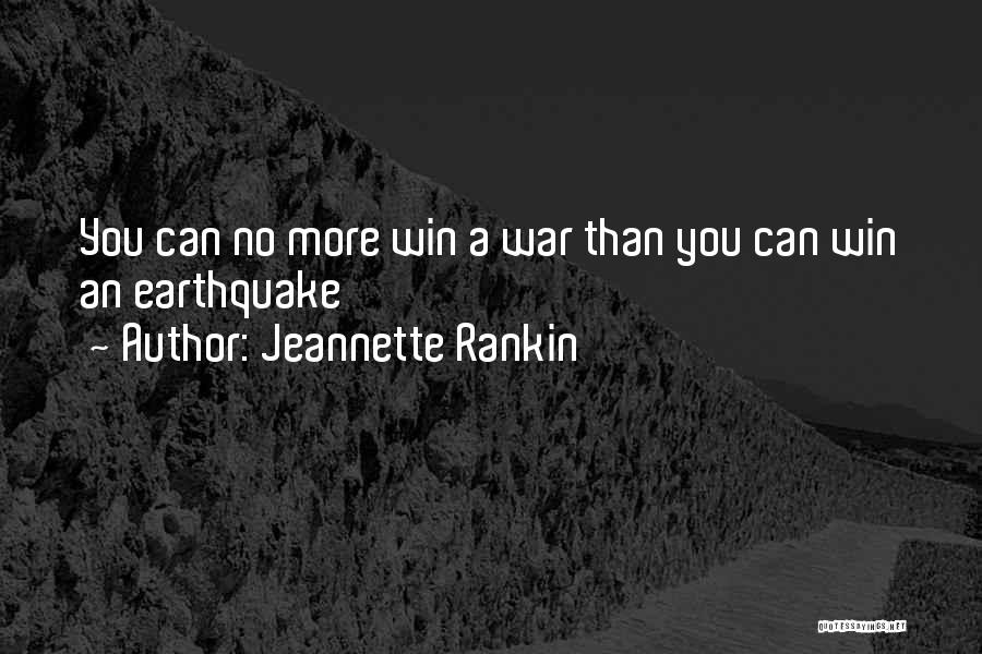 Jeannette Rankin Quotes: You Can No More Win A War Than You Can Win An Earthquake