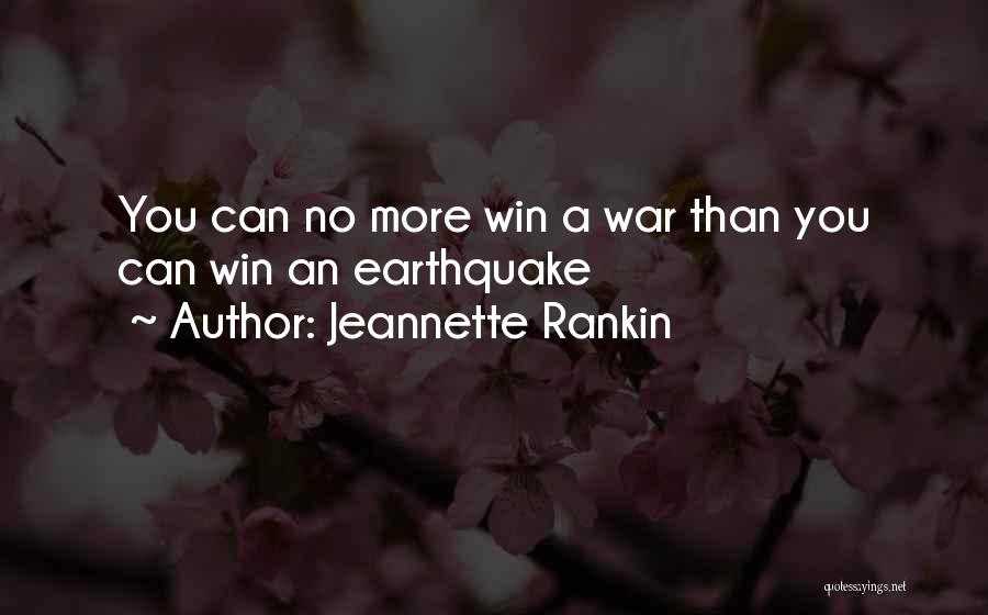 Jeannette Rankin Quotes: You Can No More Win A War Than You Can Win An Earthquake