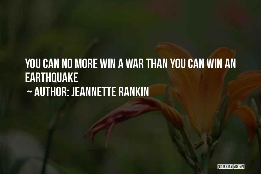 Jeannette Rankin Quotes: You Can No More Win A War Than You Can Win An Earthquake