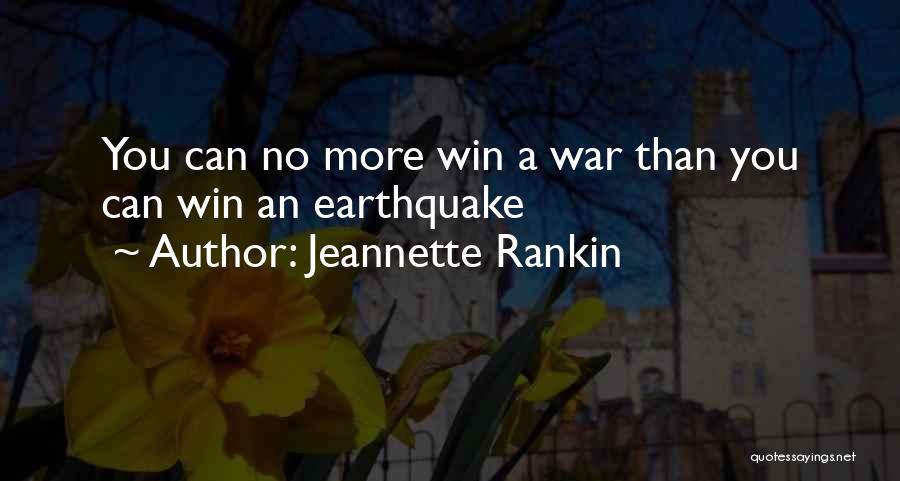 Jeannette Rankin Quotes: You Can No More Win A War Than You Can Win An Earthquake