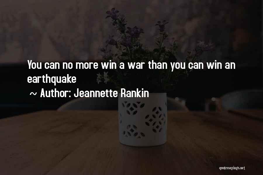 Jeannette Rankin Quotes: You Can No More Win A War Than You Can Win An Earthquake