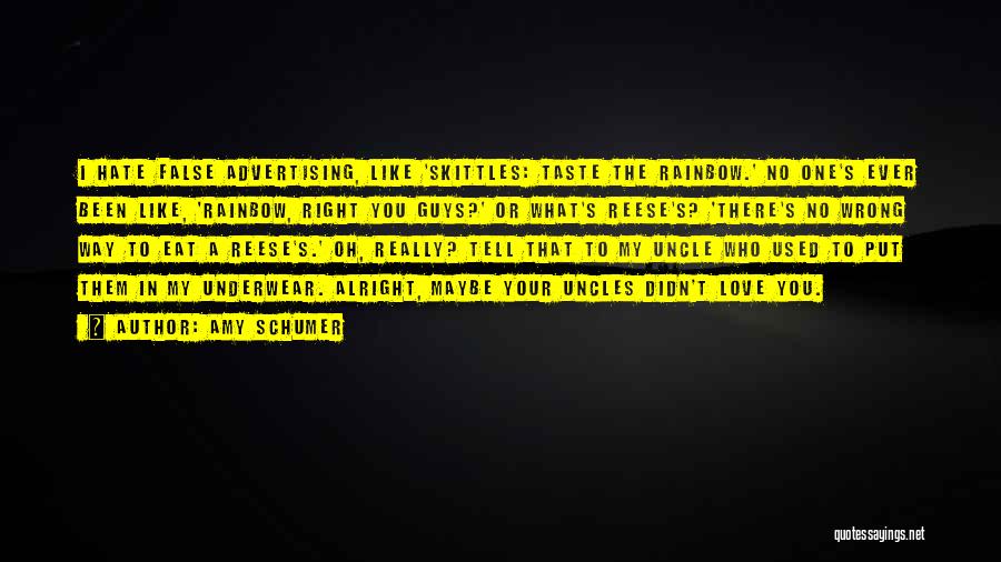 Amy Schumer Quotes: I Hate False Advertising, Like 'skittles: Taste The Rainbow.' No One's Ever Been Like, 'rainbow, Right You Guys?' Or What's