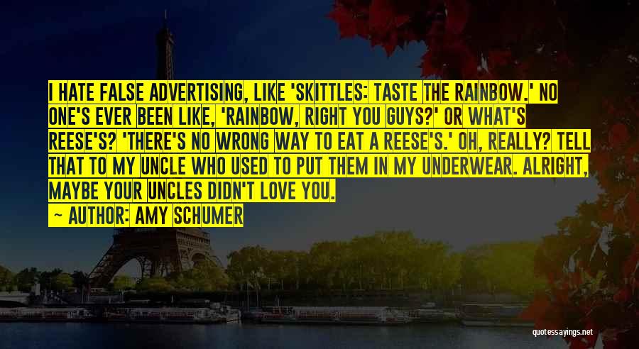 Amy Schumer Quotes: I Hate False Advertising, Like 'skittles: Taste The Rainbow.' No One's Ever Been Like, 'rainbow, Right You Guys?' Or What's