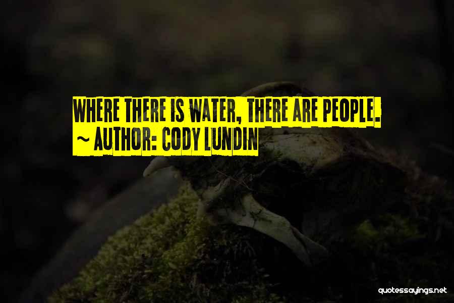 Cody Lundin Quotes: Where There Is Water, There Are People.