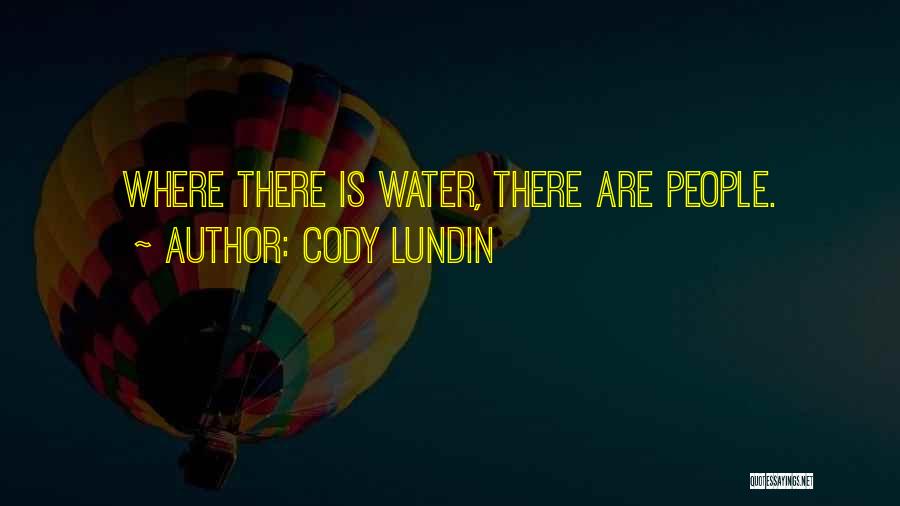Cody Lundin Quotes: Where There Is Water, There Are People.