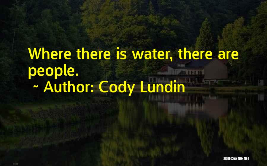Cody Lundin Quotes: Where There Is Water, There Are People.