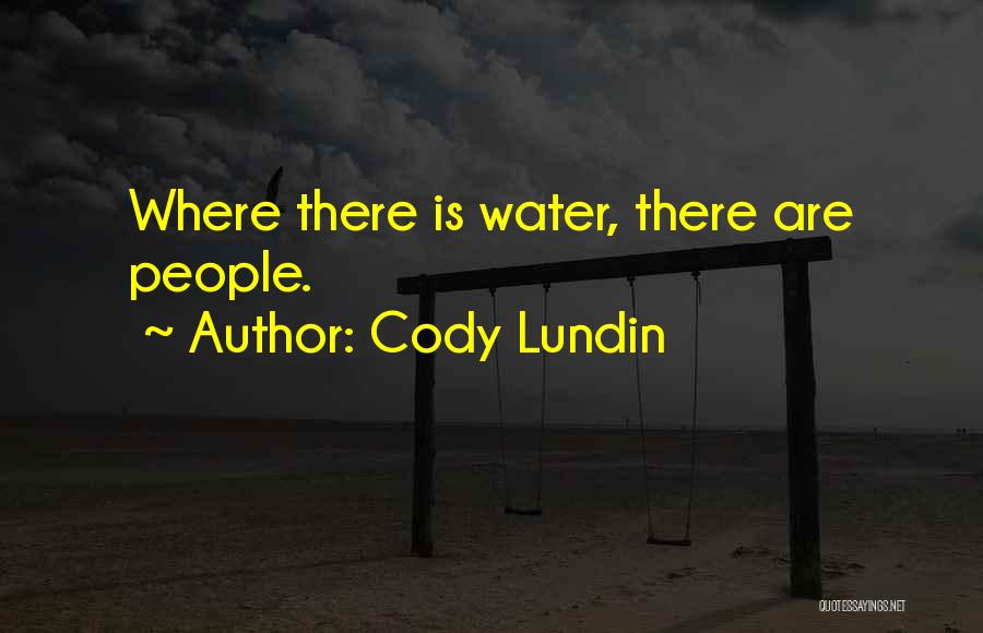 Cody Lundin Quotes: Where There Is Water, There Are People.