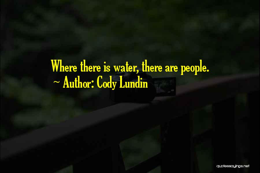 Cody Lundin Quotes: Where There Is Water, There Are People.