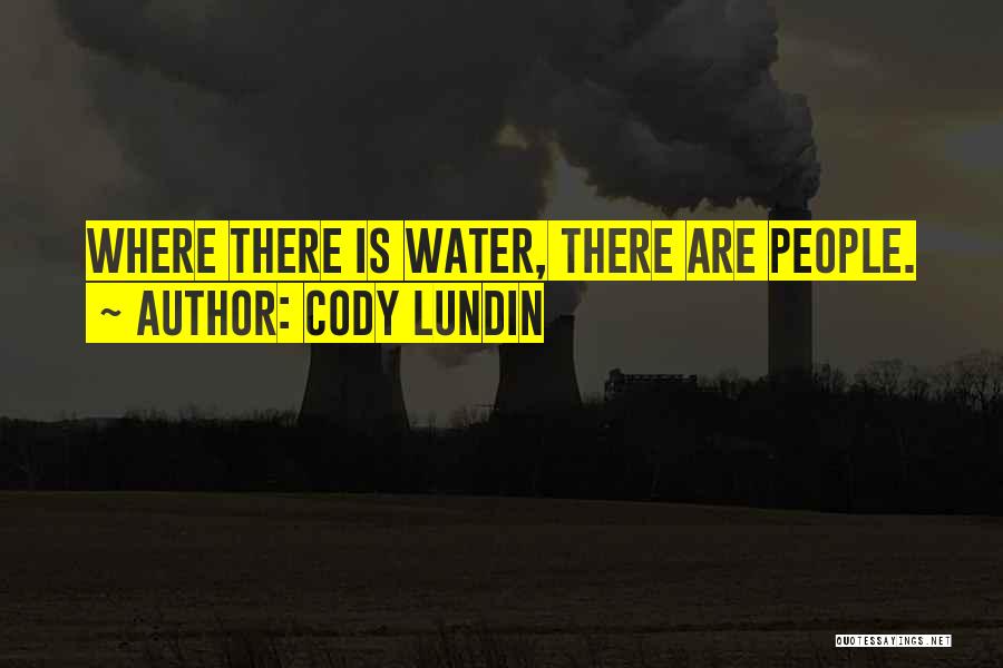 Cody Lundin Quotes: Where There Is Water, There Are People.