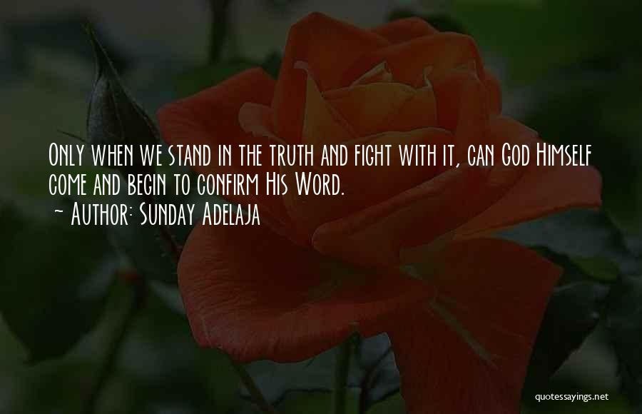 Sunday Adelaja Quotes: Only When We Stand In The Truth And Fight With It, Can God Himself Come And Begin To Confirm His