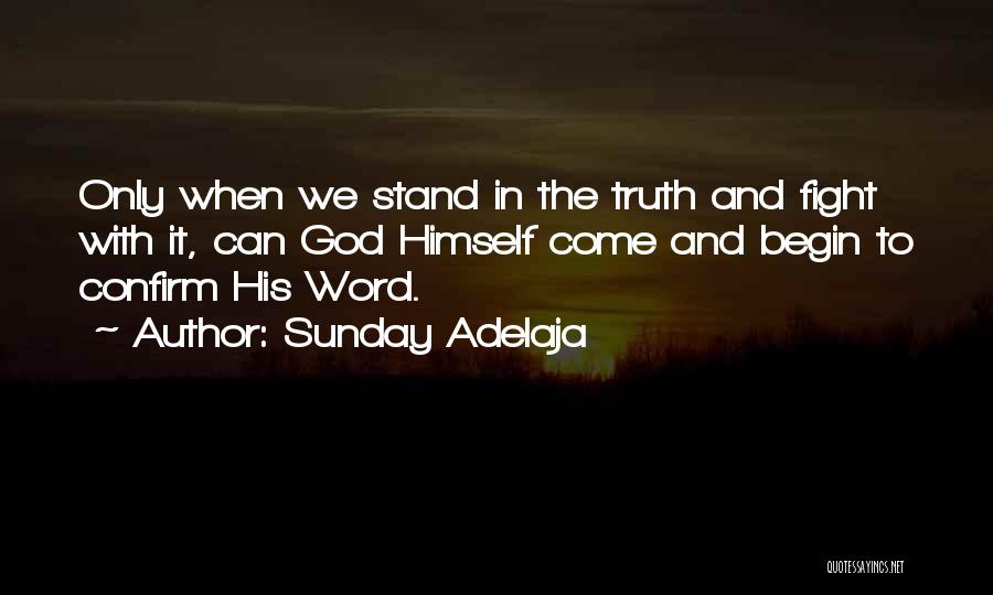 Sunday Adelaja Quotes: Only When We Stand In The Truth And Fight With It, Can God Himself Come And Begin To Confirm His