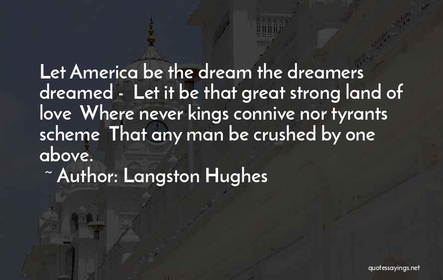 Langston Hughes Quotes: Let America Be The Dream The Dreamers Dreamed - Let It Be That Great Strong Land Of Love Where Never