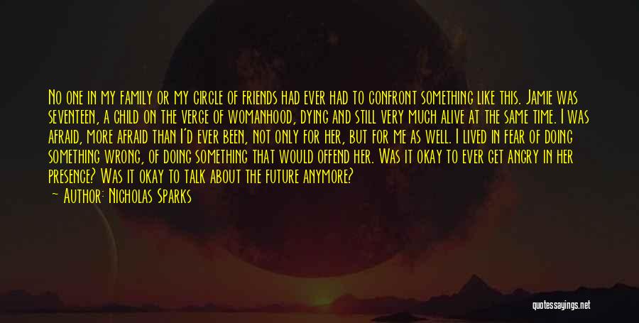 Nicholas Sparks Quotes: No One In My Family Or My Circle Of Friends Had Ever Had To Confront Something Like This. Jamie Was